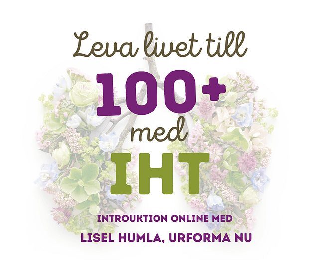IHT på svenska. Leva livet till 100 + med IHT. Introduktion med Lisel Humla, Urforma nu